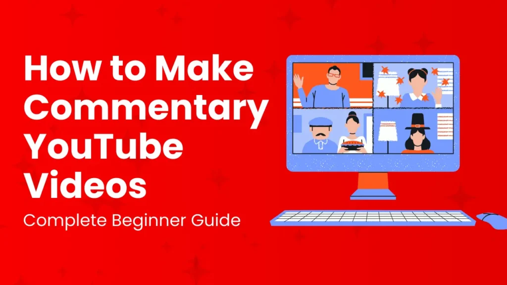 Learn how to create engaging commentary YouTube videos with this complete beginner guide